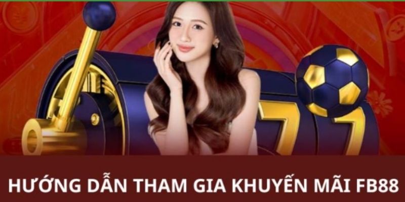 Khuyến mãi đặc biệt FB88 dành cho hội viên tham gia cá cược trực tuyến