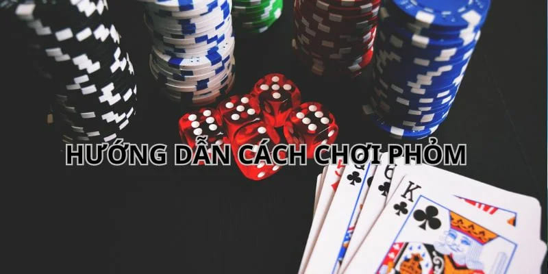 Hướng dẫn chi tiết chơi phỏm online cực dễ
